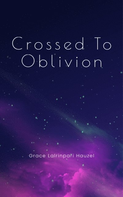 Grace Lalrinpari Hauzel - Crossed To Oblivion, E-bok