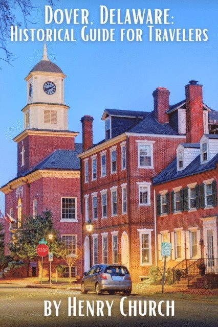 Henry Church - Dover, Delaware: Historical Guide for Travelers, E-bok