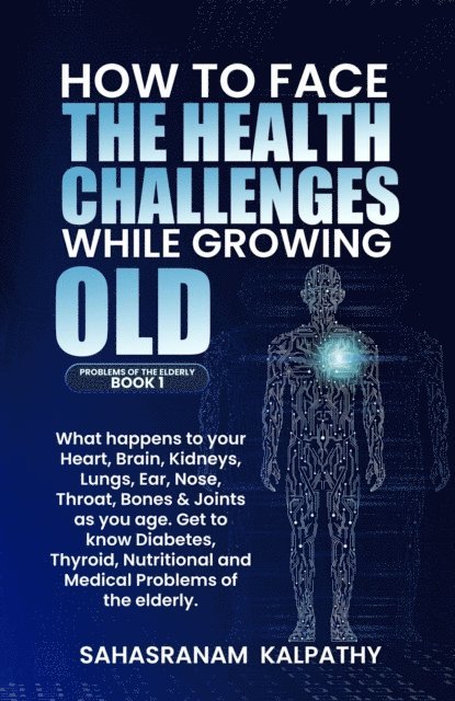 Sahasranam Kalpathy - How to Face the Health Challenges while  Growing Old., E-bok. Tillgänglighet: Lägg i varukorg