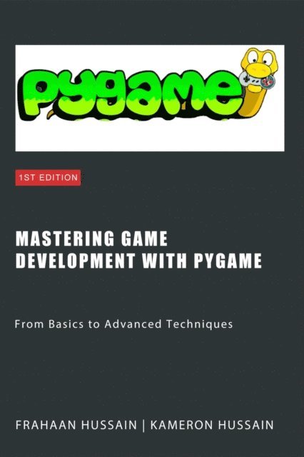 Frahaan Hussain, Kameron Hussain - Mastering Game Development with PyGame: From Basics to Advanced Techniques, E-bok