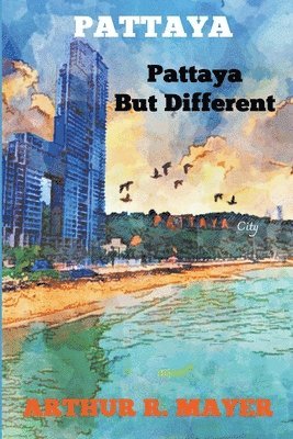 Arthur R Mayer - Pattaya - Pattaya But Different, Häftad