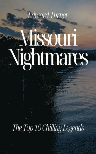 Edward Turner - Missouri Nightmares: The Top 10 Chilling Legends, E-bok
