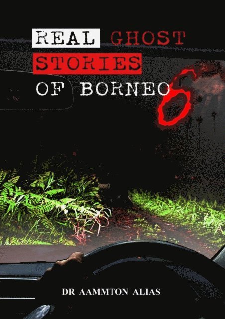 Aammton Alias - Real Ghost Stories of Borneo 6, E-bok