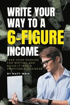 Matt Weik - Write Your Way to a 6-Figure Income, Häftad. Tillgänglighet: Lägg i varukorg