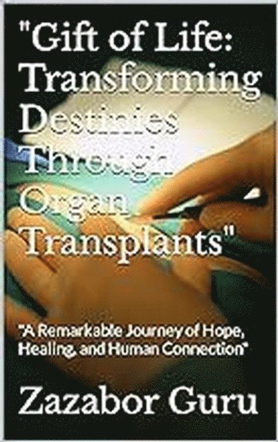 Zazabor Guru - Gift of Life Transforming Destinies Through Organ Transplants, E-bok. Tillgänglighet: Lägg i varukorg