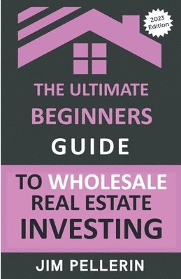 Jim Pellerin - Ultimate Beginners Guide to Wholesale Real Estate Investing, Häftad. Tillgänglighet: Lägg i varukorg