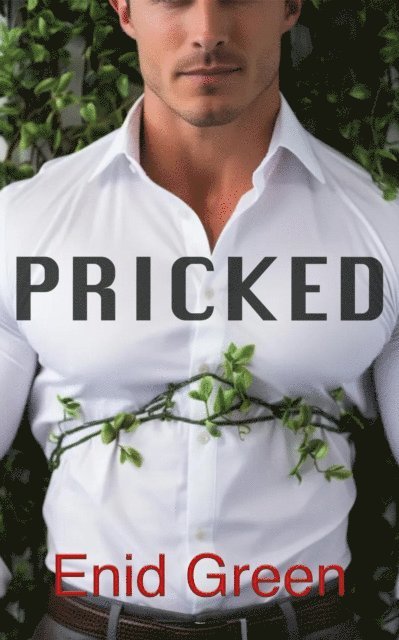 Bella Rose, Enid Green - Pricked: A Surrealist Steamy Romance Between Mother Nature & Man, E-bok