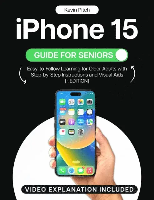 iPhone 15 guide for seniors easy to follow learning for older adults with step by step instructions and visual aids ii edition