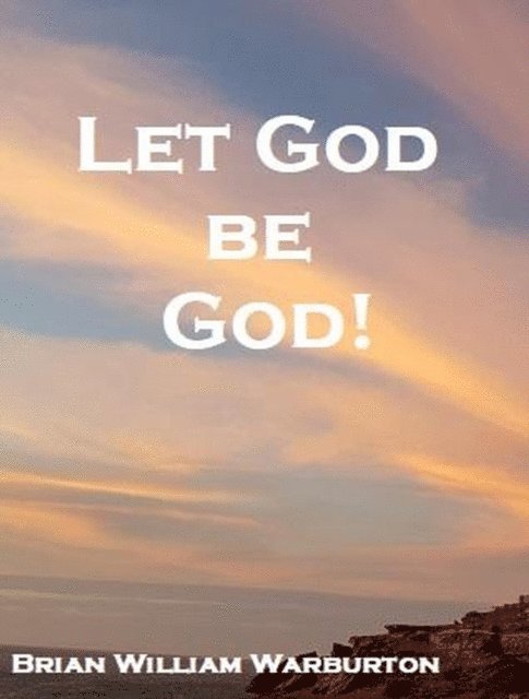 Brian William Warburton - Let God be God!, E-bok. Tillgänglighet: Lägg i varukorg