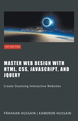Kameron Hussain, Frahaan Hussain - Master Web Design with HTML, CSS, JavaScript, and jQuery, Häftad