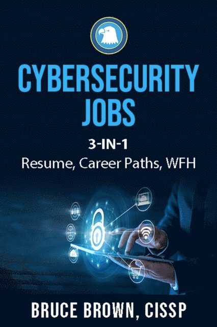bruce brown - Cybersecurity Jobs 3- in-1 Value Bundle: Resume, Career Paths, and Work From Home, E-bok