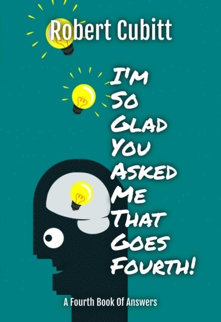 Robert Cubitt - I'm So Glad You Asked Me That Goes Fourth, E-bok