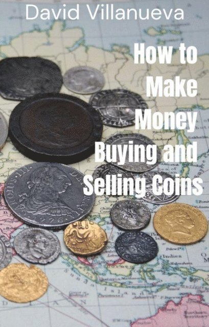David Villanueva - How to Make Money Buying and Selling Coins, E-bok. Tillgänglighet: Lägg i varukorg