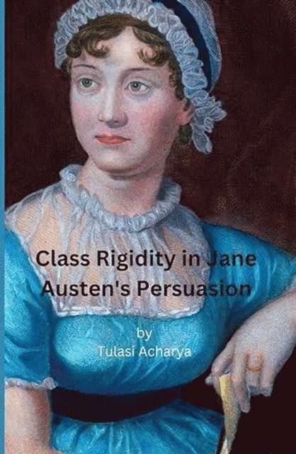 TULASI ACHARYA - Class Rigidity in Jane Austen's Persuasion, E-bok