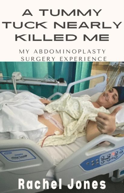 Rachel Jones - Tummy Tuck Nearly Killed Me, E-bok