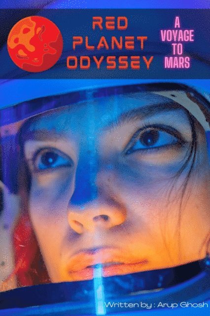 Arup Ghosh - Red Planet Odyssey - A Voyage to Mars, E-bok