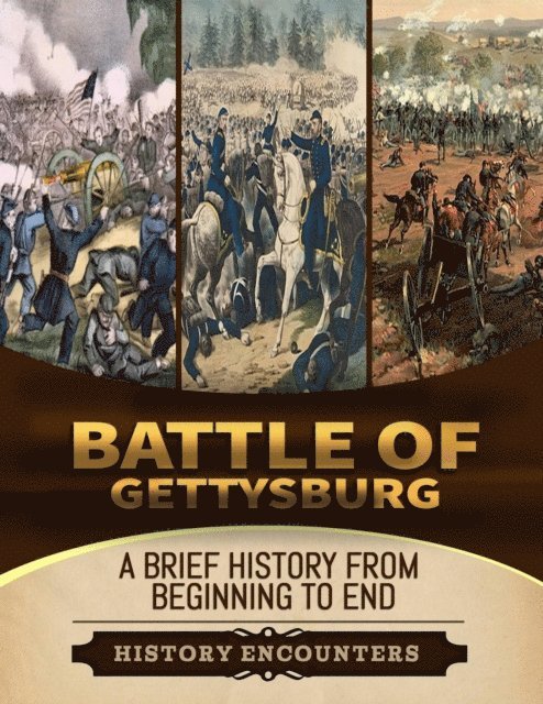 History Encounters - Battle of Gettysburg: A Brief Overview from Beginning to the End, E-bok