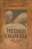 Alexandra Sterling - Vittorio Emanuele a King in Exile, Part II, Häftad. Tillgänglighet: Lägg i varukorg
