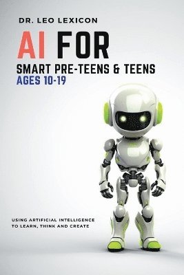 Leo Lexicon - AI for Smart Pre-Teens and Teens Ages 10-19, Häftad. Tillgänglighet: Lägg i varukorg