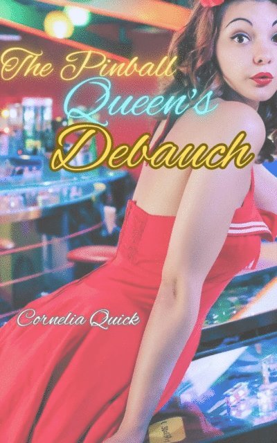 Cornelia Quick - Pinball Queen's Debauch, E-bok