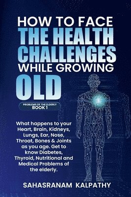 Sahasranam Kalpathy - How to Face the Health Challenges while Growing Old., Häftad. Tillgänglighet: Lägg i varukorg