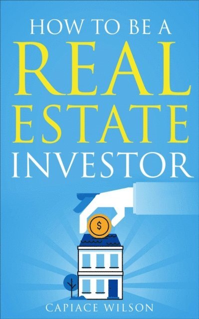 Capiace Wilson - How To Be A Real Estate Investor, E-bok. Tillgänglighet: Lägg i varukorg
