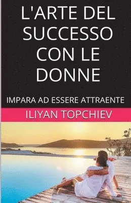 Iliyan Topchiev - L'Arte del Successo con le Donne, Häftad. Tillgänglighet: Lägg i varukorg