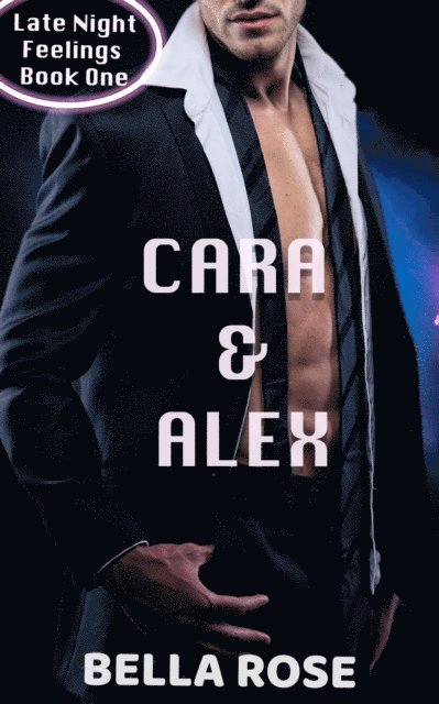 Bella Rose - Cara & Alex, The Millionaire and The Club Girl, E-bok