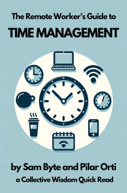 Pilar Orti, Sam Byte - Remote Worker's Guide to Time Management, E-bok