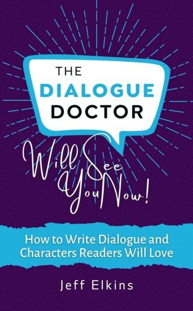 Jeff Elkins - Dialogue Doctor Will See you Now: How to Write Dialogue and Characters Readers Will Love, E-bok