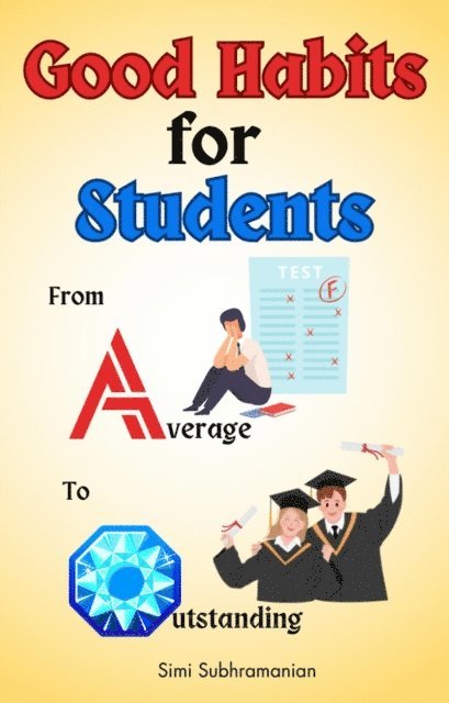 Simi Subhramanian - Good Habits for Students: From Average to Outstanding, E-bok