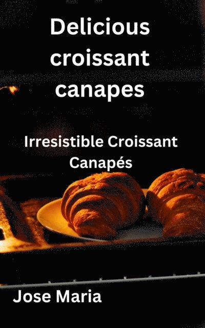 Jose Maria - Delicious croissant canapes, E-bok