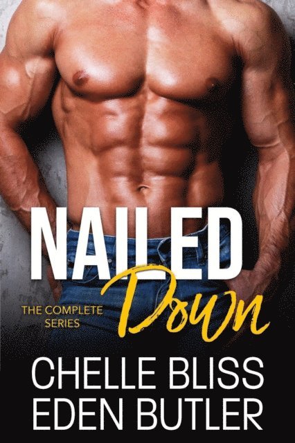 Eden Butler, Chelle Bliss - Nailed Down: The Complete Series, E-bok