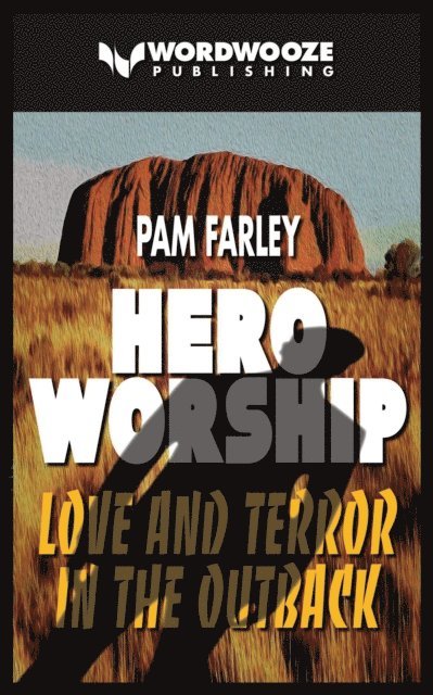 Pam Farley - Hero Worship: Love and Terror in the Outback, E-bok