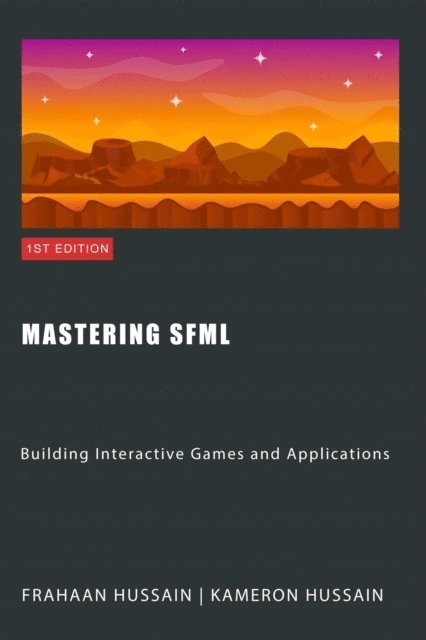 Frahaan Hussain, Kameron Hussain - Mastering SFML: Building Interactive Games and Applications, E-bok