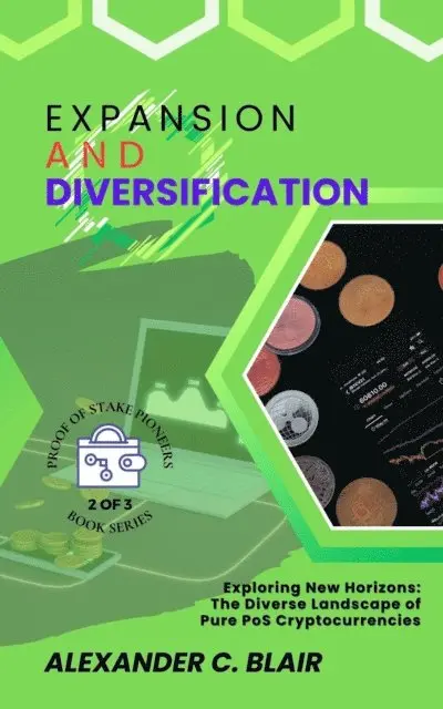 Alexander C. Blair - Expansion and Diversification:  Exploring New Horizons: The Diverse Landscape of Pure PoS Cryptocurrencies, E-bok. Tillgänglighet: Lägg i varukorg