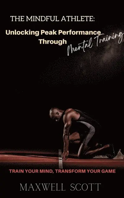 Maxwell Scott - Mindful Athlete: Unlocking Peak Performance Through Mental Training, E-bok. Tillgänglighet: Lägg i varukorg