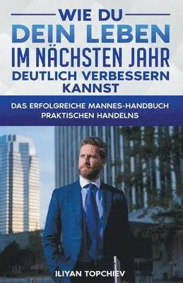Iliyan Topchiev - Wie Du Dein Leben im Nächsten Jahr Deutlich Verbessern Kannst, Häftad. Tillgänglighet: Lägg i varukorg