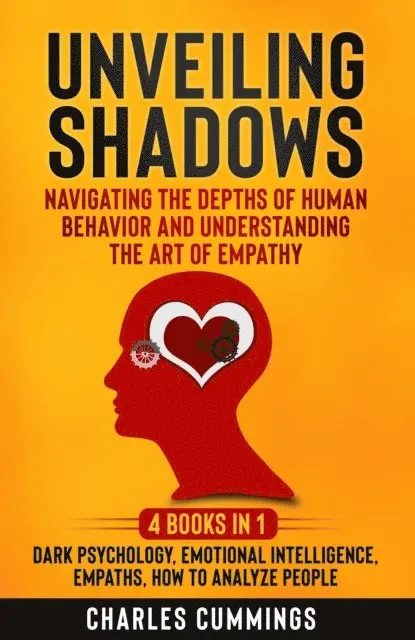 Charles Cummings - Unveiling Shadows: Navigating the Depths of Human Behavior and Understanding the Art of Empathy - 4 Books in 1: Dark Psychology, Emotional Intelligence, Empaths, How to Analyze People, E-bok. Tillgänglighet: Lägg i varukorg