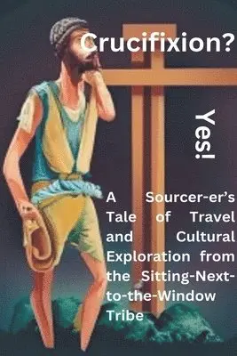 Darvin Babiuk - Crucifixion? Yes! A Sourcer-er's Tale of Travel and Cultural Exploration from the Sitting-Next-to-the-Window Tribe, Häftad. Tillgänglighet: Lägg i varukorg