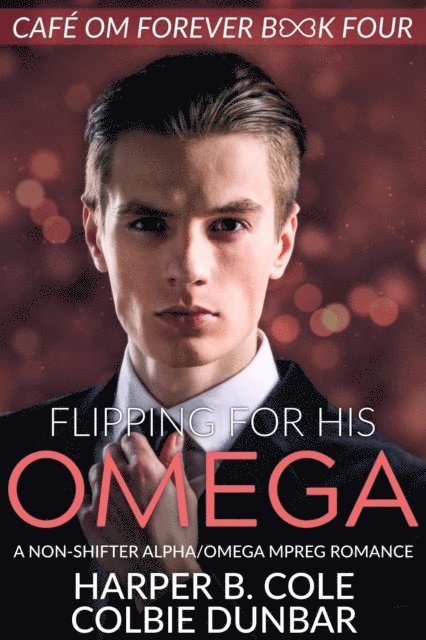 Colbie Dunbar, Harper B. Cole - Flipping For His Omega, E-bok
