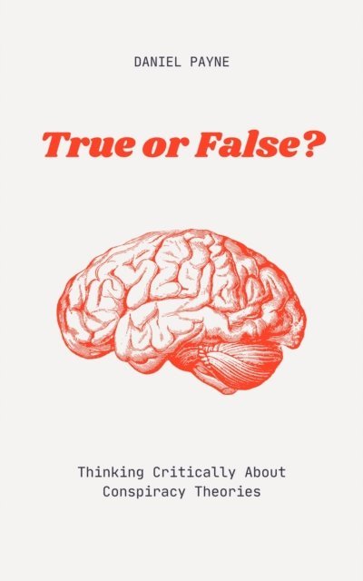 Daniel Payne - True or False? Thinking Critically About Conspiracy Theories, E-bok