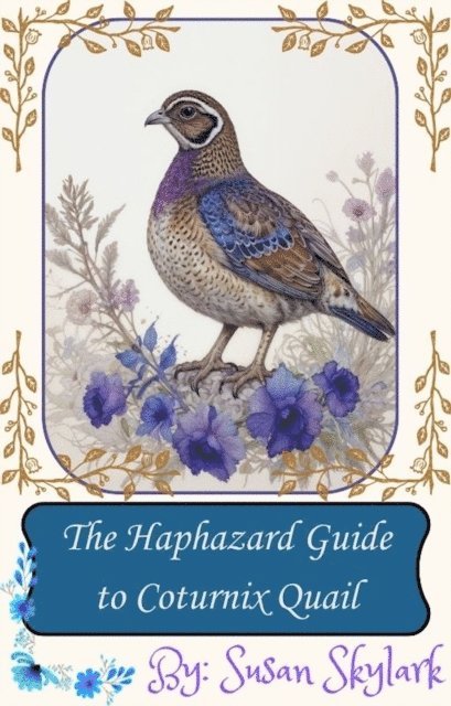 Haphazard Guide to Coturnix Quail