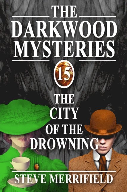 Steve Merrifield - Darkwood Mysteries (15): The City of the Drowning, E-bok