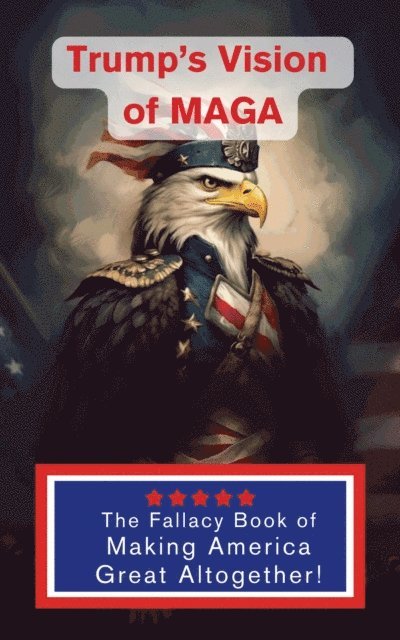 Adrian Rocquecliffe - Trump's Vision of MAGA- The Fallacy, E-bok