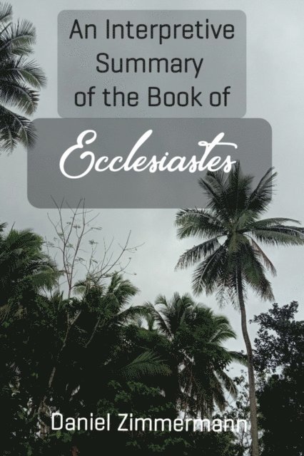 Interpretive Summary of the Book of Ecclesiastes