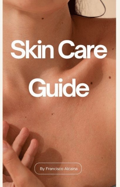 Francisco Alcaina - Skin Care Guide, E-bok