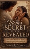 Promise L Ngwenya - Mom's Secret Is Being Revealed, Häftad