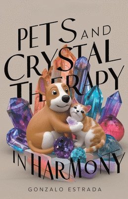 Gonzalo Estrada - Pets and Crystal Therapy, Häftad. Tillgänglighet: Lägg i varukorg