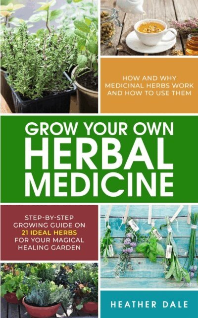 Heather Dale - Grow Your Own Herbal Medicine, E-bok